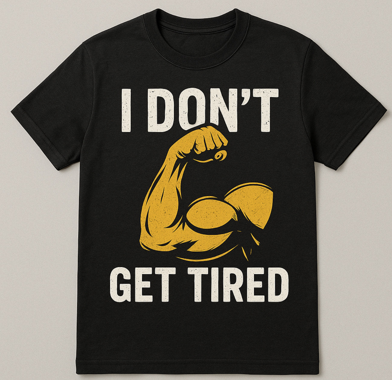 I DON'T GET TIRED