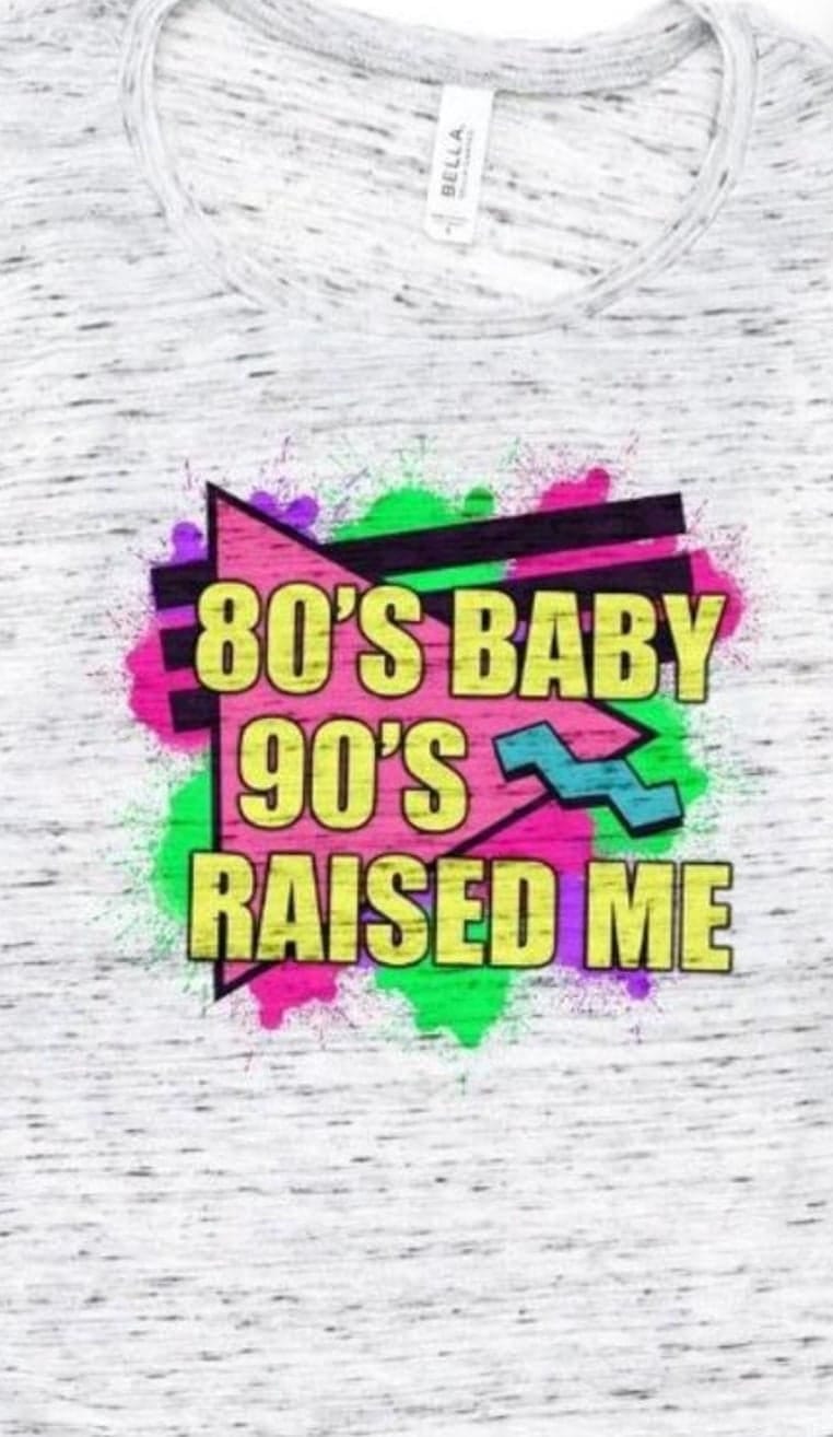 80'S BABY 90'S RAISED ME - Cissal Hill Designs